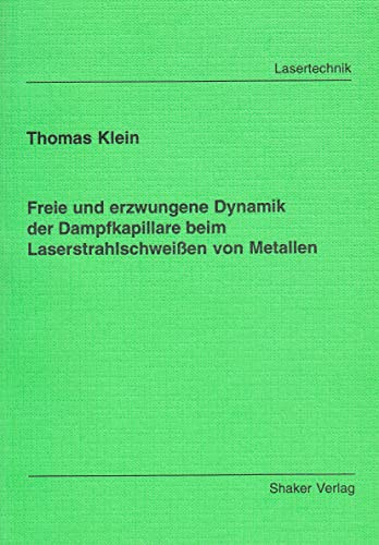 Freie und erzwungene Dynamik der Dampfkapillare beim Laserstrahlschweißen von Metallen