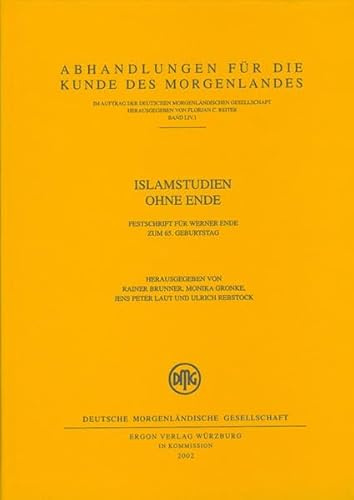 Islamstudien ohne Ende: Festschrift für Werner Ende zum 65. Geburtstag (Abhandlungen für die Kunde des Morgenlandes - AKM)