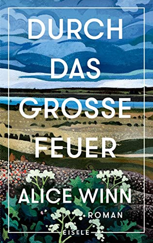 Durch das große Feuer: Roman | »Wer dieses Buch nicht liest, verpasst was.« Bonnie Garmus, Autorin von Eine Frage der Chemie