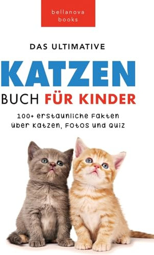 Katzen Bücher Das Ultimative Katzen-Buch für Kinder: 100+ erstaunliche Fakten, Fotos, Quiz und Wortsuche Puzzle (Tierbücher Für Kinder, Band 20)