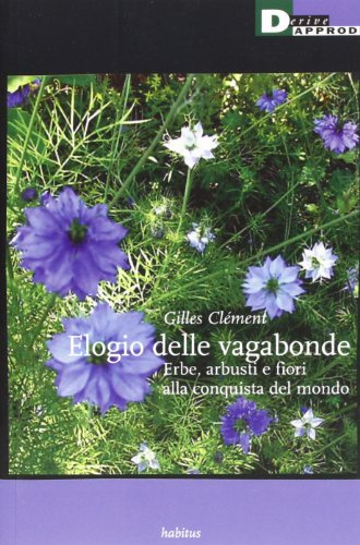 Elogio delle vagabonde. Erbe, arbusti e fiori alla conquista del mondo