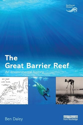 The Great Barrier Reef: An Environmental History (Earthscan Oceans)