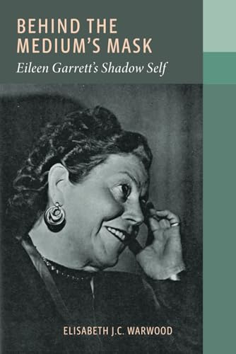 Behind the Medium's Mask:: Eileen Garrett's Shadow Self