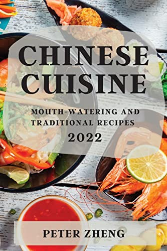 Chinese Cuisine 2022: Mouth-Watering and Traditional Recipes