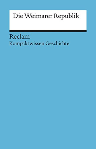 Die Weimarer Republik. (Kompaktwissen Geschichte): Wunderer, Hartmann – sicher durch Abitur und Matura; Oberstufenwissen (Reclams Universal-Bibliothek)