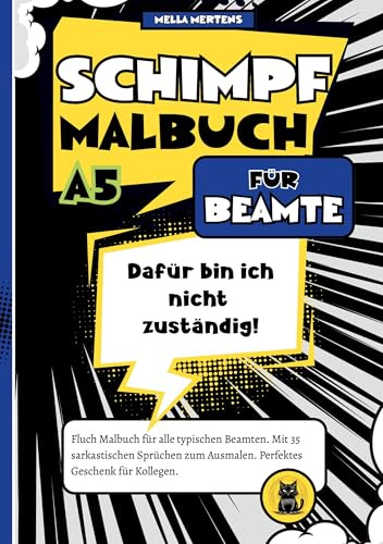 Schimpfmalbuch für Beamte: Dafür bin ich nicht zuständig! Fluch Malbuch für alle typischen Beamten. Mit 35 sarkastischen Sprüchen zum Ausmalen. Perfektes Geschenk für Kollegen.
