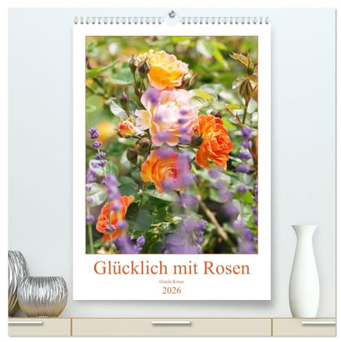 Glücklich mit Rosen (hochwertiger Premium Wandkalender 2026 DIN A2 hoch), Kunstdruck in Hochglanz: Begeisterung für Rosen in 12 wunderschönen Fotografien