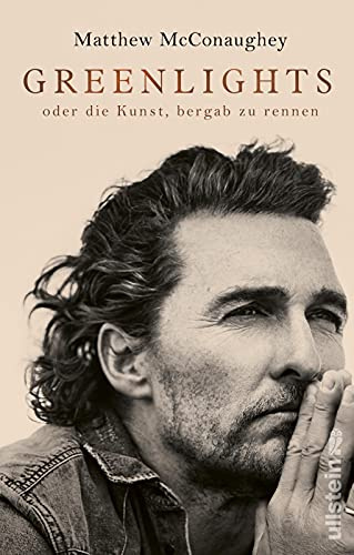 Greenlights: oder die Kunst, bergab zu rennen | Nummer Eins der New York Times-Bestsellerliste: Die inspirierende Autobiographie von Oscar-Preisträger ... McConaughey – authentisch, mutig, bewegend
