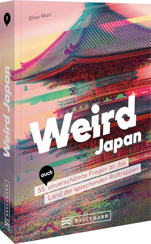 Weird Japan: 55 (auch) unverschämte Fragen an das Land der sprechenden Rolltreppen – Entdecken Sie die skurrilen Seiten Japans, von Geishas bis ... Kultur-Reiseführer! (Weird Reiseführer)