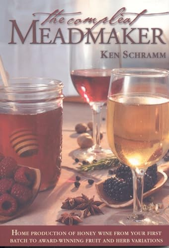 Compleat Meadmaker: Home Production of Honey Wine from Your First Batch to Award-Winning Fruit and Herb Variations