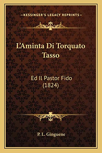 L'Aminta Di Torquato Tasso: Ed Il Pastor Fido (1824)