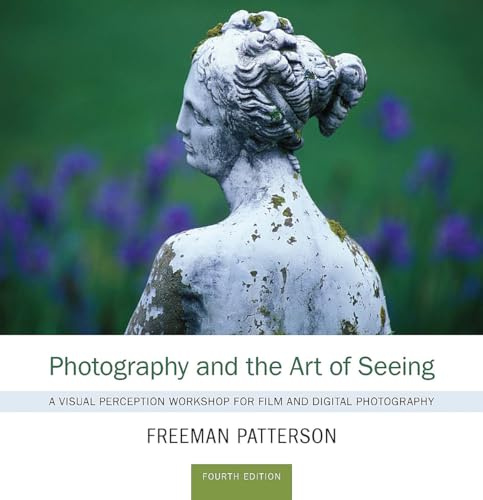 Photography and the Art of Seeing: A Visual Perception Workshop: A Visual Perception Workshop for Film and Digital Photography