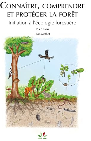 Connaître, comprendre et protéger la forêt (2ed): Intiation à l'écologie forestière