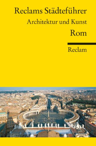 Reclams Städteführer Rom: Architektur und Kunst (Reclams Universal-Bibliothek)