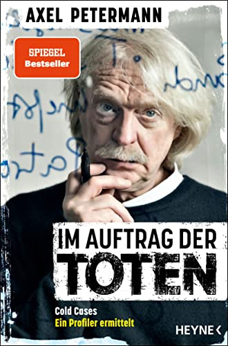 Im Auftrag der Toten: Cold Cases – Ein Profiler ermittelt - Ungelösten Morden auf der Spur - Der True Crime SPIEGEL-Bestseller
