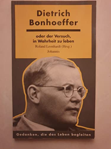 Dietrich Bonhoeffer oder der Versuch, in Wahrheit zu leben