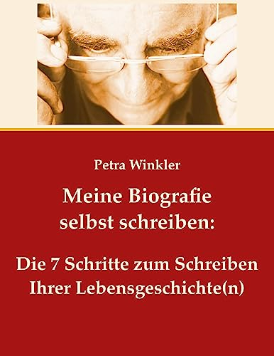 Meine Biografie selbst schreiben:: Die 7 Schritte zum Schreiben Ihrer Lebensgeschichte(n)