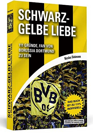 Schwarz-Gelbe Liebe: 111 Gründe, Fan von Borussia Dortmund zu sein
