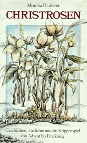Christrosen: Geschichten, Gedichte und ein Krippenspiel von Advent bis Dreikönig