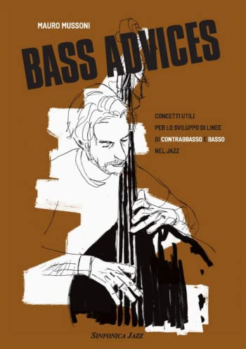 Bass advices. Concetti utili per lo sviluppo di linee di contrabbasso e basso nel jazz. Metodo