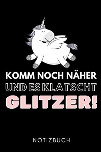 KOMM NOCH NÄHER UND ES KLATSCHT GLITZER! NOTIZBUCH: A5 Notizbuch PUNKTIERT Einhorn Geschenk | Einhörner | Pferdeliebhaber | lustiger Spruch | Humor | ... | kleine Geschenkidee für Mädchen und Frauen