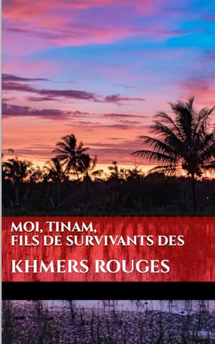 Moi, Tinam, fils de survivants des Khmers Rouges