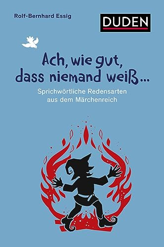 Ach, wie gut, dass niemand weiß ...: Sprichwörtliche Redensarten aus dem Märchenreich (Sprach-Infotainment)