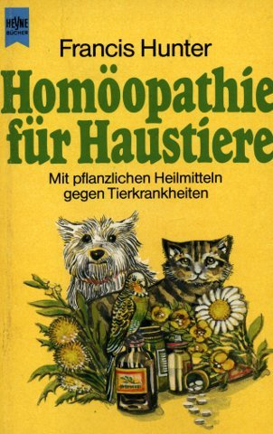 Homöopathie für Haustiere. Mit pflanzlichen Heilmitteln gegen Tierkrankheiten.