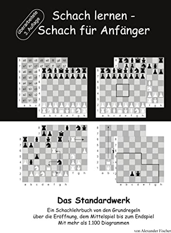 Schach lernen - Schach für Anfänger - Das Standardwerk: Ein Schachlehrbuch von den Grundregeln über die Eröffnung, dem Mittelspiel bis zum Endspiel Mit mehr als 1.000 Diagrammen