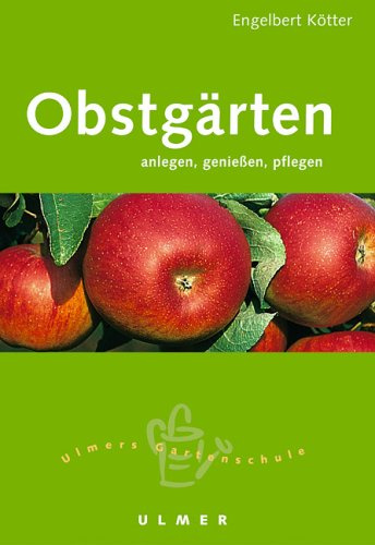 Obstgärten: Anlegen, geniessen, pflegen (Ulmers kleine Gartenschule)