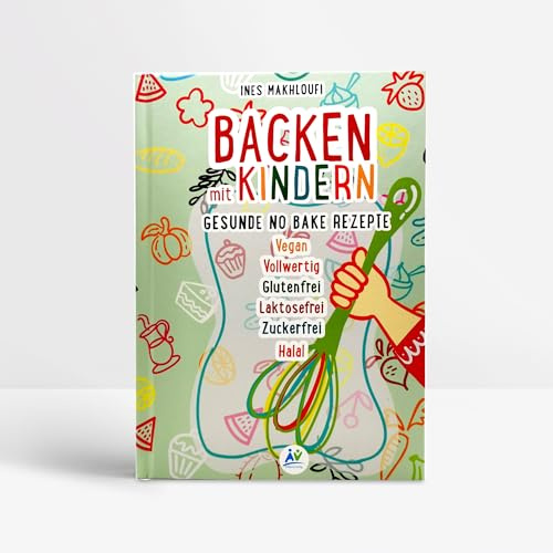 Backen mit Kindern - Gesunde No Bake Rezepte, Vegan, Glutenfrei, Laktosefrei, Zuckerfrei, Halal, Kinderkochbuch, 106 Seiten