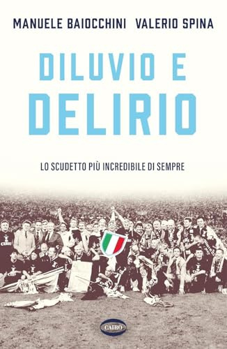 Diluvio e delirio. Lo scudetto più incredibile di sempre