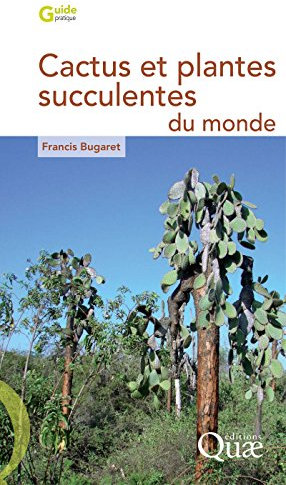 Cactus et plantes succulentes du monde (Guide pratique) (French Edition)