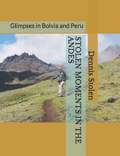 STOLEN MOMENTS IN THE ANDES: Glimpses in Bolvia and Peru (Stolen Moments Adventures)