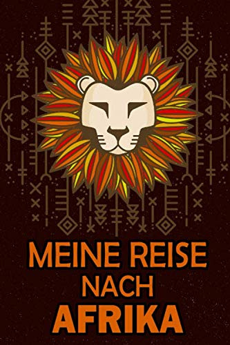 Meine Reise nach Afrika: Reisetagebuch zum Ausfüllen und Ankreuzen für eine Reise nach Afrika / Über 100 Seiten für bis zu 45 Urlaubstage/ Notizbuch, Tagebuch für die Ferien / inkl. Packliste