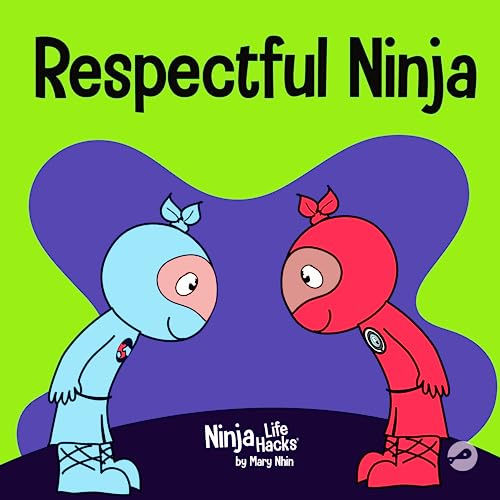 Respectful Ninja: A Children's Book About Showing and Giving Respect: 70 (Ninja Life Hacks)