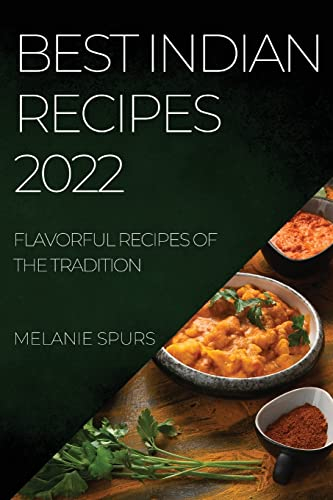 BEST INDIAN RECIPES 2022: FLAVORFUL RECIPES OF THE TRADITION