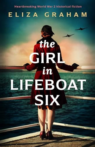 The Girl in Lifeboat Six: Heartbreaking World War 2 historical fiction