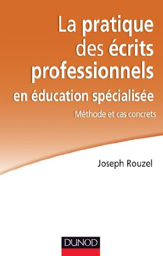 La pratique des écrits professionnels en éducation spécialisée - Méthodes et cas concrets: Méthodes et cas concrets