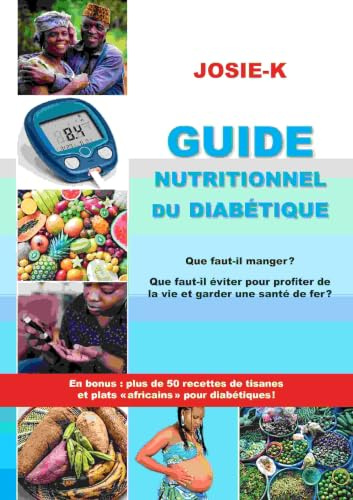 Guide nutritionnel du diabétique: Que faut-il manger ? Que faut-il éviter pour profiter de la vie et garder une santé de fer ?