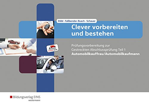 Sicher vorbereiten und bestehen / Clever vorbereiten und bestehen: Automobilkaufmann/-kauffrau / Automobilkauffrau/-kaufmann: Prüfungsvorbereitung zur ... und bestehen: Automobilkaufmann/-kauffrau)