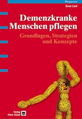 Demenzkranke Menschen pflegen: Grundlagen, Strategien und Konzepte