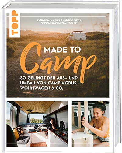 Made to Camp.: So gelingt der Aus- und Umbau von Campingbus, Wohnwagen und Co.