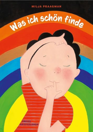 Was ich schön finde: Ein farbstarkes Bilderbuch ab 4 Jahren, das mit Leichtigkeit zeigt, was alles schön ist - wenn wir nur hinschauen.