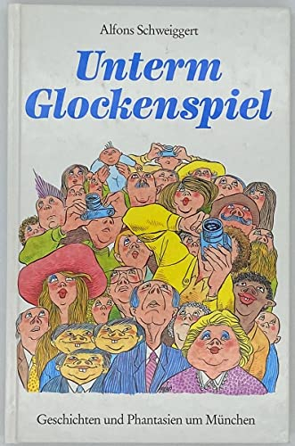 Unterm Glockenspiel: Geschichten und Phantasien um München