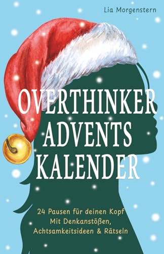 Overthinker Adventskalender: 24 Pausen für deinen Kopf – Mit Denkanstößen, Achtsamkeitsideen & Rätseln. Der Anti-Stress-Adventskalender für Grübler – Geschenkidee gegen Weihnachtsstress