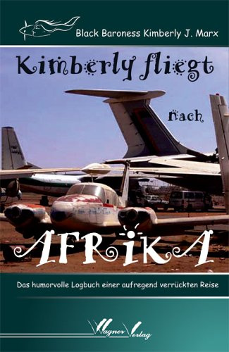 Kimberly fliegt nach Afrika: Das humorvolle Logbuch einer aufregend verrückten Reise