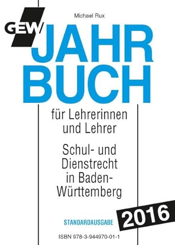 GEW-Jahrbuch 2016: Handbuch des Schul- und Dienstrechts in Baden-Württemberg