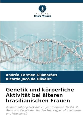 Genetik und körperliche Aktivität bei älteren brasilianischen Frauen: Zusammenhang zwischen Polymorphismen der IGF-2-Gene und Variationen bei den Phänotypen Muskelmasse und Muskelkraft