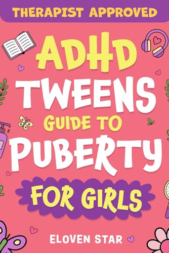 ADHD TWEENS Guide To Puberty For Girls: Puberty Book for girls 8–12. All About Emotions, Body Changes, First Period, Relationships and Confidence while growing up. (Pre-Teens Puberty Guide)
